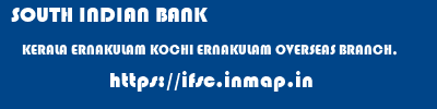 SOUTH INDIAN BANK  KERALA ERNAKULAM KOCHI ERNAKULAM OVERSEAS BRANCH,  ifsc code